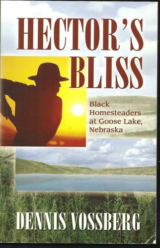 Hector's Bliss: Black Homesteaders at Goose Lake, Nebraska
