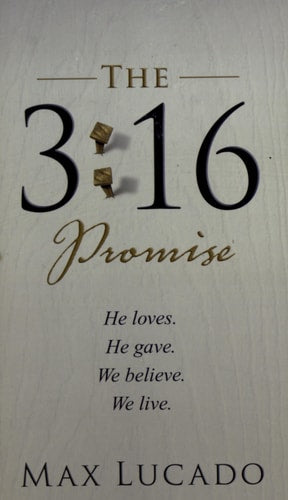 The 3:16 Promise: He Loves.  He Gives.  We Believe.  We Live.