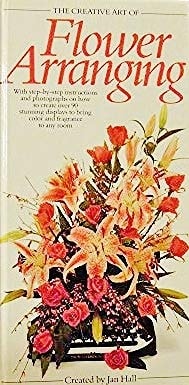The Creative Art of Flower Arranging (The Creative Art of Series)