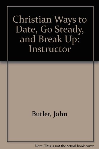 Christian Ways to Date, Go Steady, and Break Up: Instructor