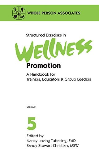 Structured Exercises in Wellness Promotion : A Handbook for Trainers, Educators, & Group Leaders (Wellness Promotion, Volume 5)
