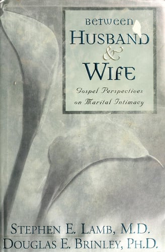 Between Husband & Wife: Gospel Perspectives on Marital Intimacy