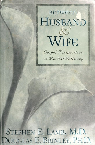 Between Husband & Wife: Gospel Perspectives on Marital Intimacy