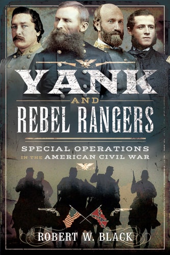 Yank and Rebel Rangers Special Operations in the American Civil War