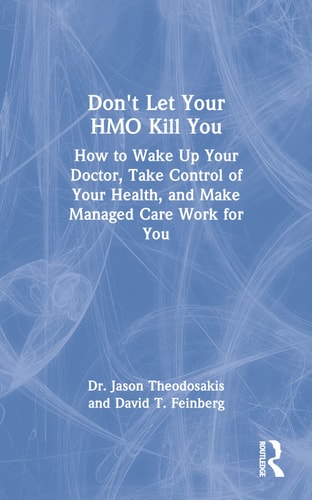 Don't Let Your HMO Kill You: How to Wake Up Your Doctor, Take Control of Your Health, and Make Managed Care Work for You