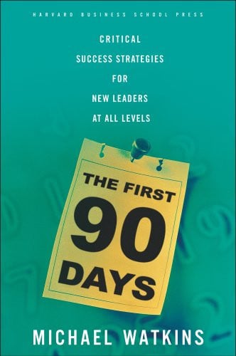 The First 90 Days: Critical Success Strategies for New Leaders at All Levels