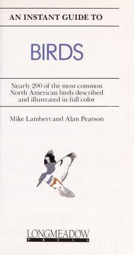 An Instant Guide to Birds: Nearly 200 of the Most Common North American Birds Described and Illustrated in Color (Instant Guides)