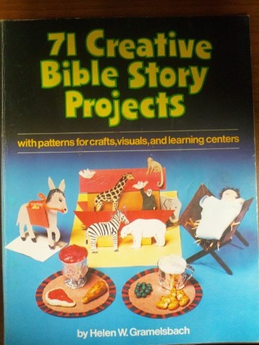 Seventy-One Creative Bible Story Projects: Patterns for Crafts, Visuals, & Learning Centers