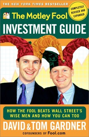 The Motley Fool Investment Guide: How The Fool Beats Wall Street's Wise Men And How You Can Too