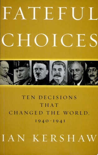 Fateful Choices Ten Decisions that Changed the World, 1940-1941