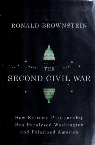 The Second Civil War: How Extreme Partisanship Has Paralyzed Washington and Polarized America