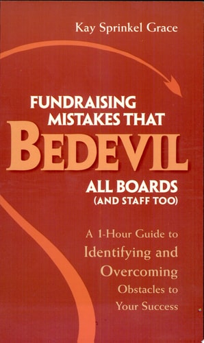 Fundraising Mistakes That Bedevil All Boards (And Staff Too): A 1-hour Guide To Identifying And Overcoming Obstacles To Your Success