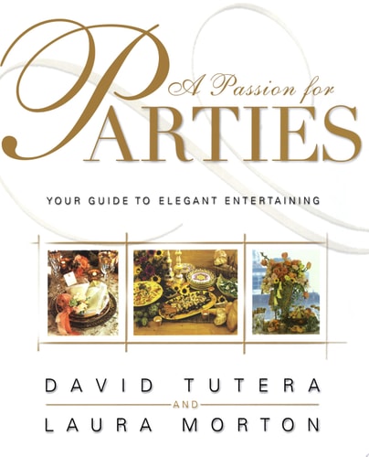 A Passion for Parties: Your Guide to Elegant Entertaining