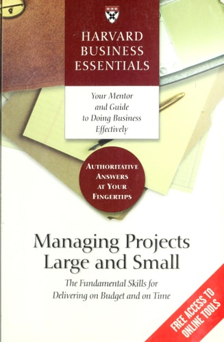 Managing Projects Large and Small: The Fundamental Skills to Deliver on budget and on Time
