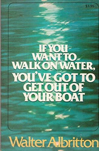If You Want to Walk on Water, You've Got to Get Out of Your Boat