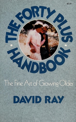 The Forty Plus Handbook: The Fine Art of Growing Older
