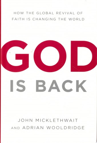 God Is Back: How the Global Revival of Faith Is Changing the World