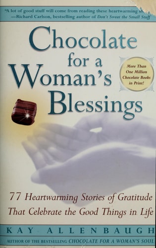 Chocolate for a Woman's Blessings: 77 Heartwarming Stories of Gratitude that Celebrate the Good Things in Life