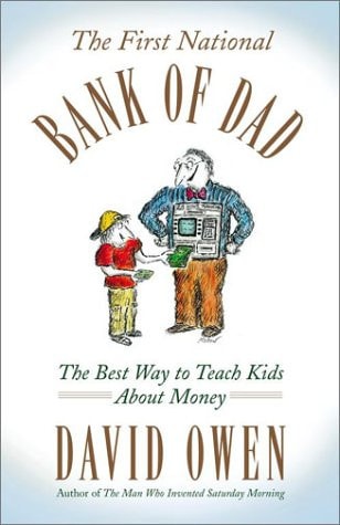 The First National Bank of Dad: The Best Way to Teach Kids About Money