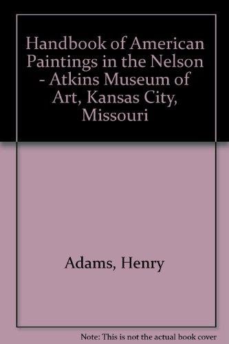 Handbook of American Paintings in the Nelson - Atkins Museum of Art, Kansas City, Missouri