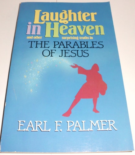 Laughter in Heaven and Other Surprising Truths in the Parables of Jesus