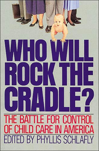 WHO WILL ROCK THE CRADLE: The Battle for control of Child Care in America (Reprint)