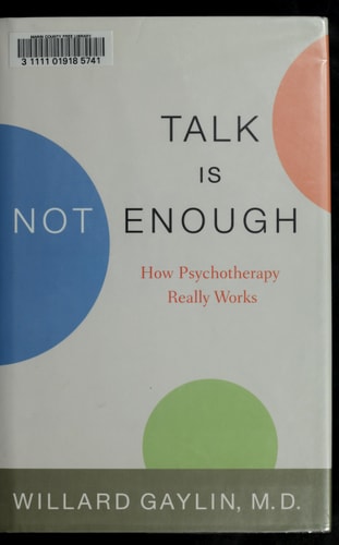 Talk Is Not Enough: How Psychotherapy Really Works