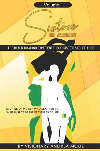 Sisters In Arms: The Black Diamond Experience: Our Rise To Significance (Volume)