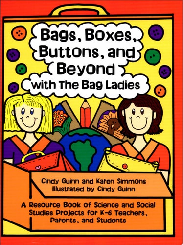 Bags, Boxes, Buttons, & Beyond: A Resource Book of Science and Social Studies Projects for K-6 Teachers, Parents, and Students (Maupin House)