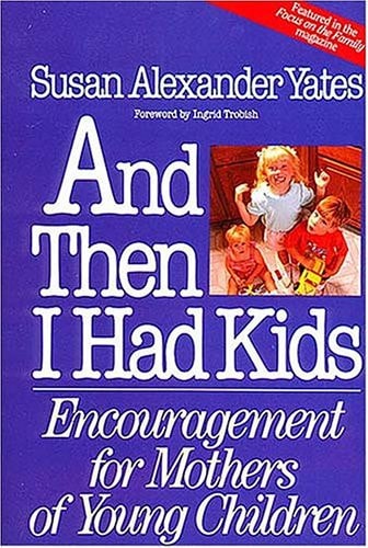 And Then I Had Kids: Encouragement for Mothers of Young Children