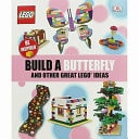 Build a Butterfly and Other Great LEGO® Ideas
