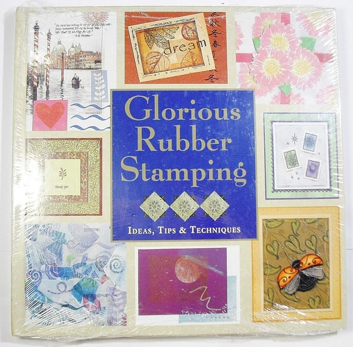 Glorious Rubber Stamping Ideas, Tips & Techniques