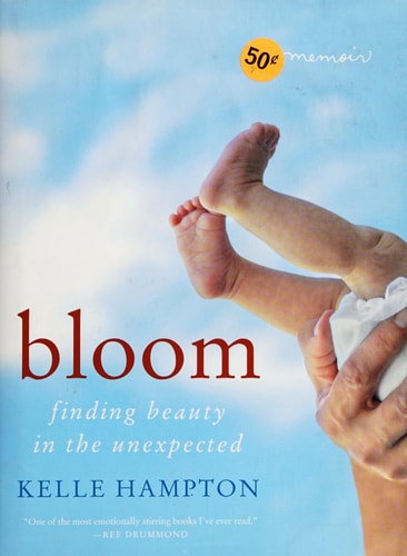 Bloom: Finding Beauty in the Unexpected--A Memoir