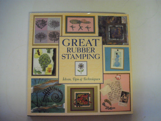 Great Rubber Stamping: Ideas, Tips and Techniques