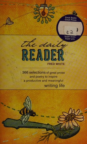 The Daily Reader: 366 Selections of Great Prose and Poetry to Inspire a Productive and Meaningful Writing Life