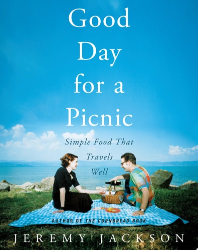 Good Day for a Picnic: Simple Food That Travels Well