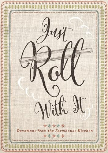Just Roll with It: Devotions from the Farmhouse Kitchen