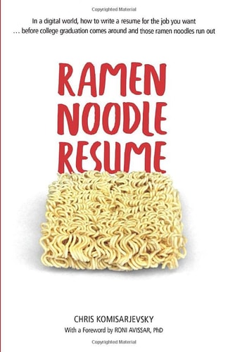 Ramen Noodle Resume: In a digital world, how to write a resume for the job you want ... before college graduation comes around and those ramen noodles run out