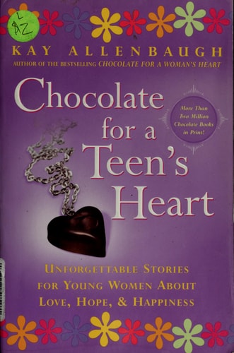 Chocolate for A Teen's Heart: Unforgettable Stories for Young Women About Love, Hope, and Happiness (Chocolate Series)