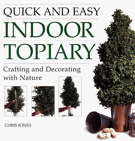 Quick and Easy Indoor Topiary: Crafting and Decorating with Nature