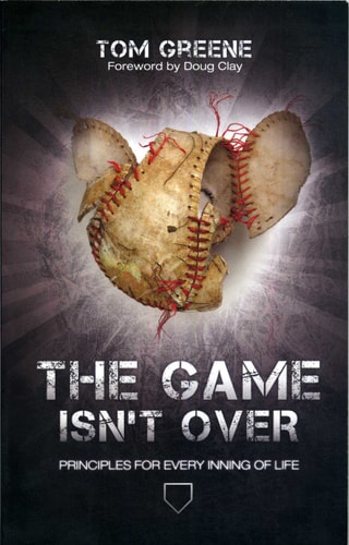 The Game Isn't Over Principles for Every Inning of Life