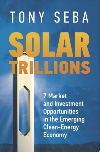 Solar Trillions: 7 Market and Investment Opportunities in the Emerging Clean-Energy Economy