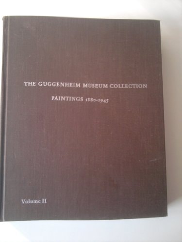 The Guggenheim Museum Collection: Paintings, 1880-1945 (Volume 1)