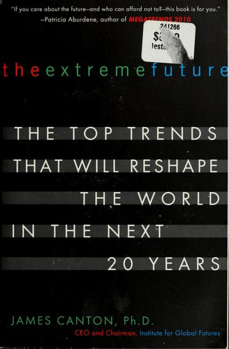The Extreme Future: The Top Trends That Will Reshape the World in the Next 20 Years