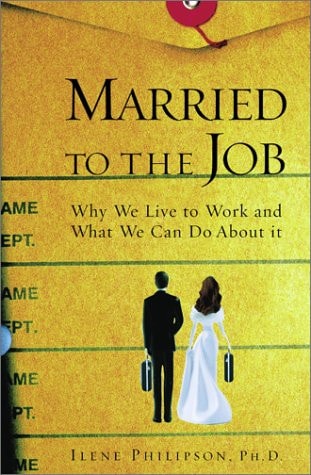 Married to the Job: Why We Live to Work and What We Can Do About It