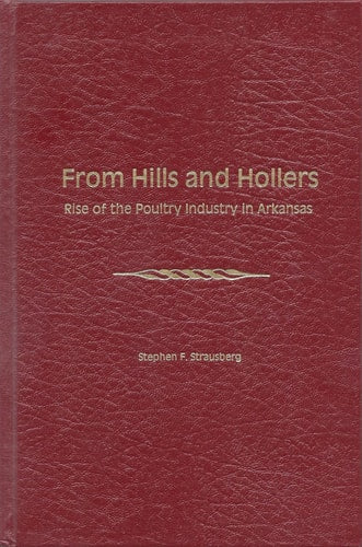From Hills and Hollers: Rise of the Poultry Industry in Arkansas (Agricultural Experiment Station Special Report, 170)