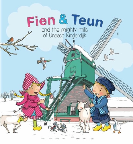 Fien en Teun and the mighty mills of Unesco Kinderdijk (Fien & Teun)