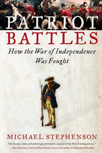 Patriot Battles How the War of Independence Was Fought