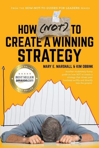How Not to Create a Winning Strategy (The How-not-to Guides for Leaders, 3)