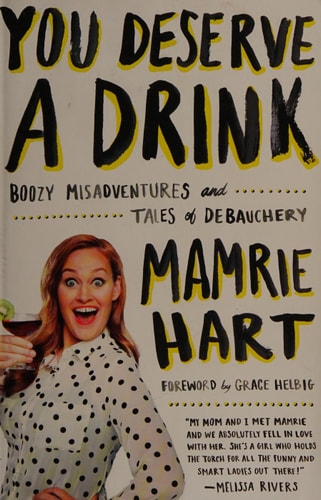 You Deserve a Drink: Boozy Misadventures and Tales of Debauchery
